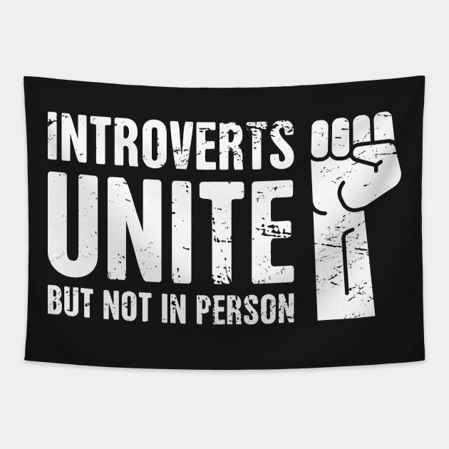 Introverts Unite! – But Not In Person Tapestry by MeatMan