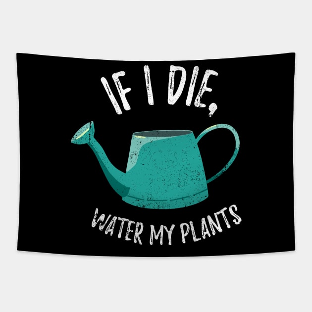 If I Die Water My Plants - watering can Tapestry by Plantitas