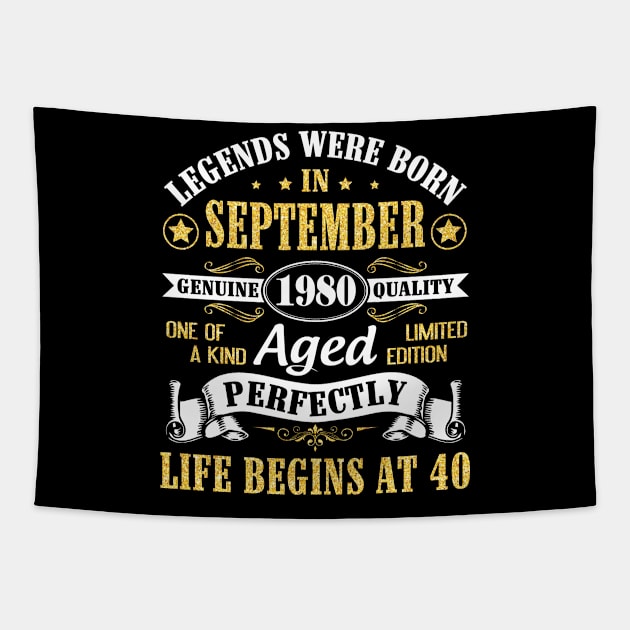 Legends Were Born In September 1980 Genuine Quality Aged Perfectly Life Begins At 40 Years Old Tapestry by Cowan79