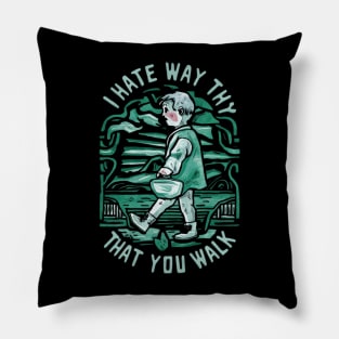I Hate the Way That You Walk Pillow