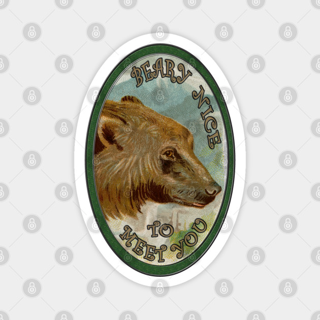 Beary Nice To Meet You Bear In The Mountains Funny Animals Quotes And Sayings Beary Nice To Meet You Magnes Teepublic Pl
