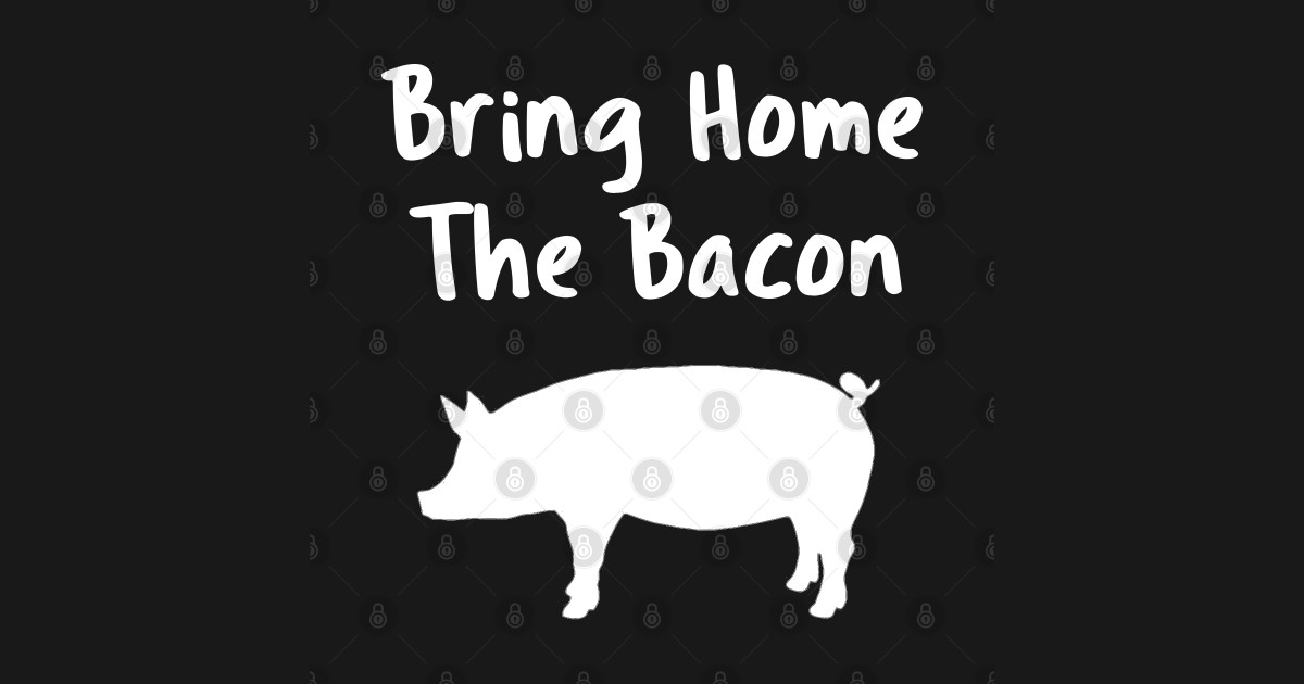 Bring Home The Bacon Bacon TShirt TeePublic