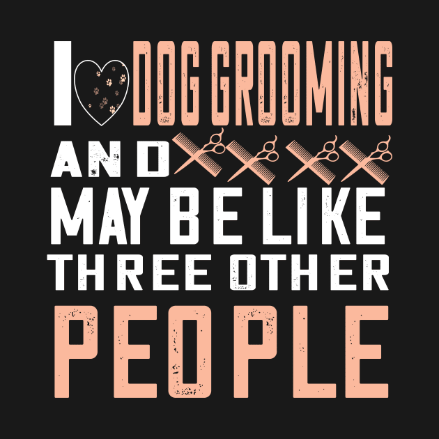 I love dog grooming...cute dog groomer gift by DODG99