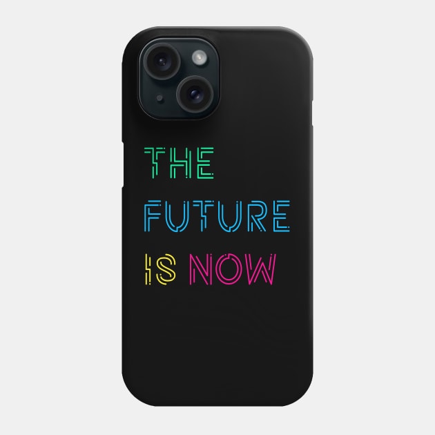 The Future Is Now Phone Case by yayor