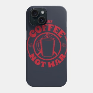 Make Coffee Not War Phone Case