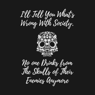 ILL TELL YOU WHATS WRONG WITH SOCIETY T-Shirt
