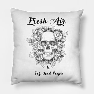 Morbid Fresh Air Is For Dead People Pillow