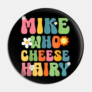 Mike Who Cheese Hairy  Adult Word Play Humor Pin