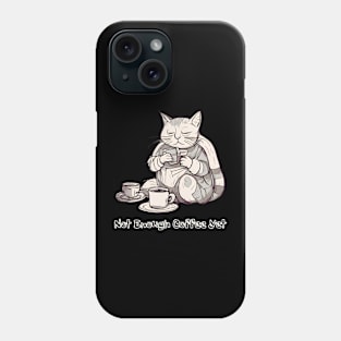 Not Enough Coffee Yet, Coffee Lover, Cute Cat Phone Case