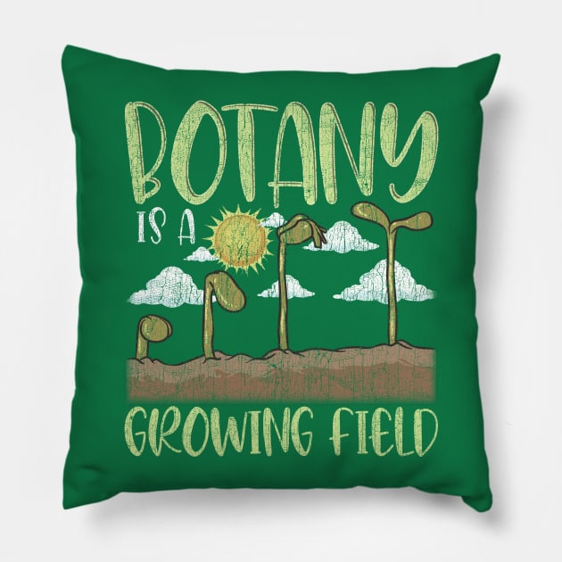 Botany IS A Growing Field Plants Flower Gardening Pillow by E