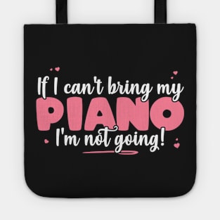 If I Can't Bring My Piano I'm Not Going - Cute musician design Tote