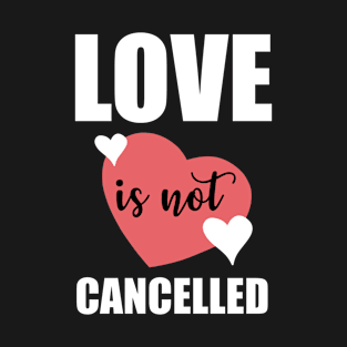 Love It Not Cancelled Red Valentine's Day T-shirt T-Shirt