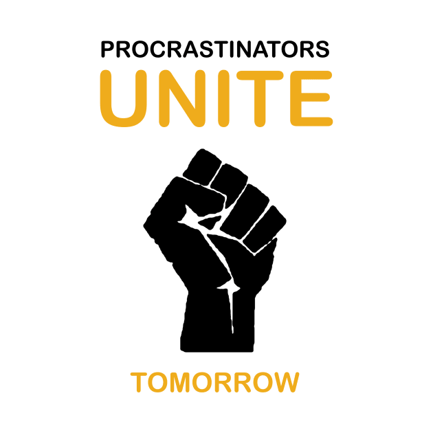 Procrastinators Unite Tomorrow by Printadorable