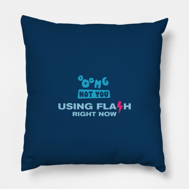 OMG NOT YOU - Using flash right now Pillow by Heyday Threads