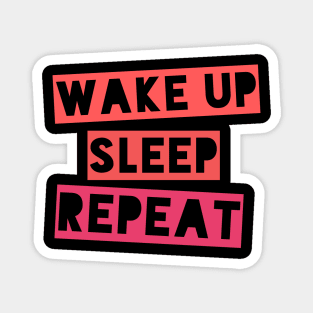 Wake up, Sleep, Repeat Magnet