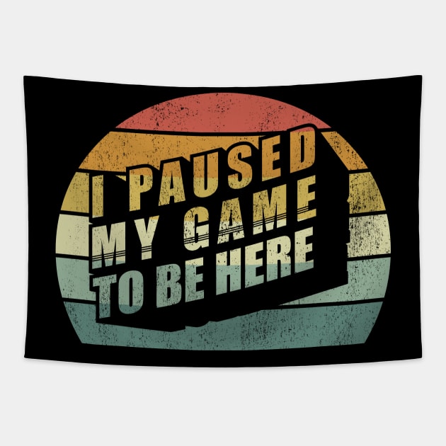 Vintage Retro I Paused My Game To Be Here Gamer Gift Video Games Gifts Tapestry by SomeRays