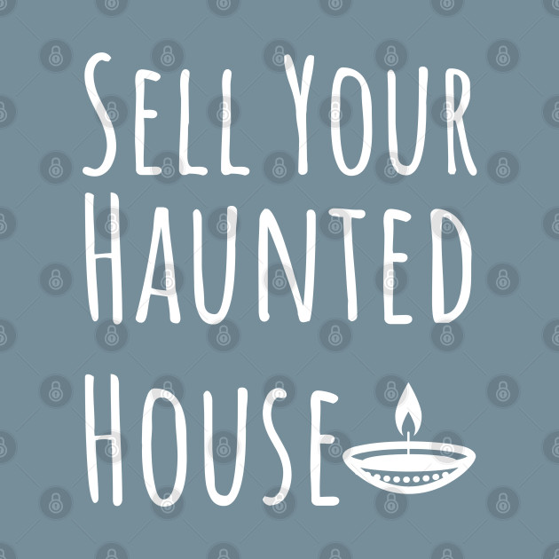 Discover Sell Your Haunted House - Sell Your Haunted House - T-Shirt