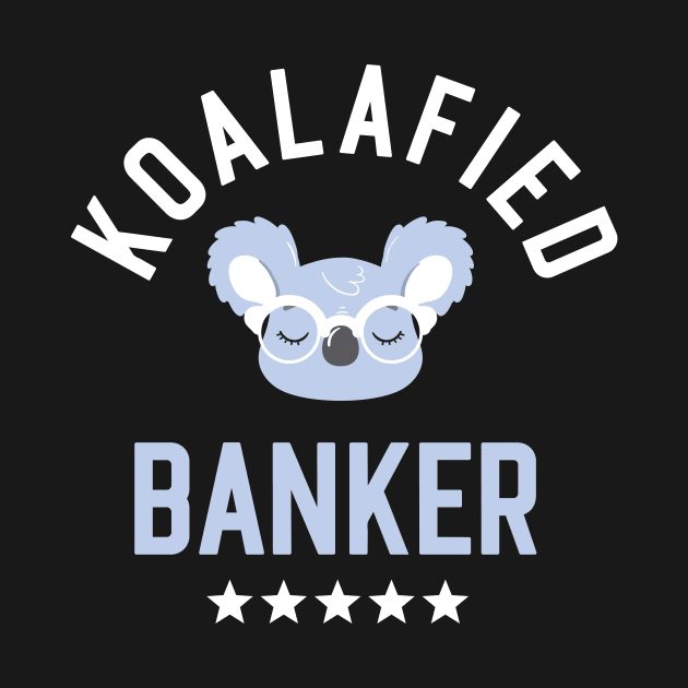 Koalafied Banker - Funny Gift Idea for Bankers by BetterManufaktur
