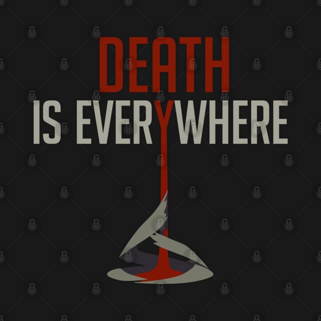 Death is Everywhere by galacticshirts