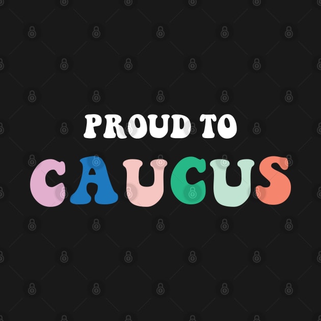 Proud to Caucus Colorful Pastel Retro by YourGoods