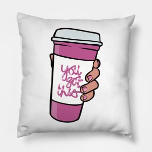 You Got This - Woman Empowerment Quote, Coffee Cup Pillow