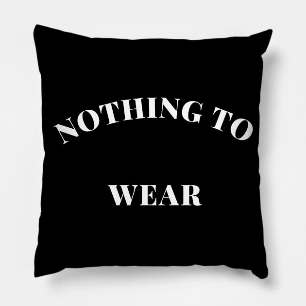 Nothing to Wear. Perfect Gift for the Fashionista Who Always Complains they have Nothing to Wear. Funny Fashion Lovers Design. Pillow by That Cheeky Tee