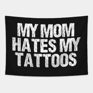 My Mom Hates My Tattoos Distressed Tapestry