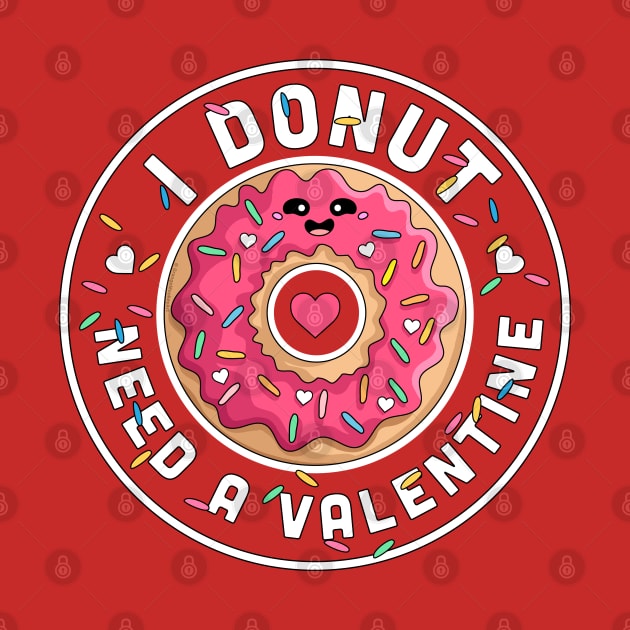 I Donut Need A Valentine - Cute Anti Valentines Day Donut by OrangeMonkeyArt