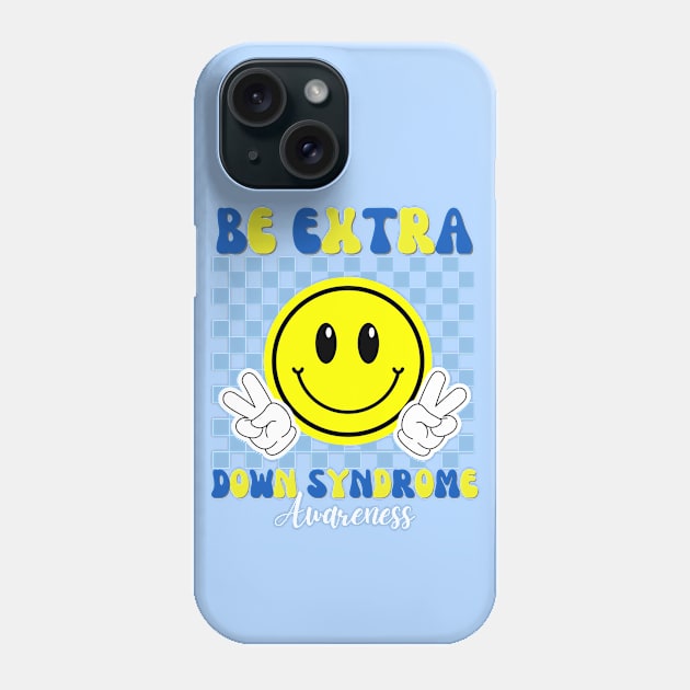 Down Syndrome Awareness BE EXTRA - Trisomy 21 Phone Case by Ivanapcm