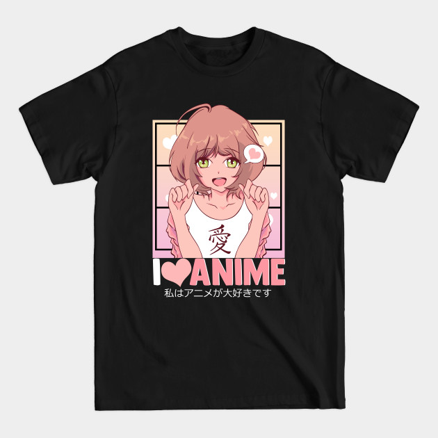 Discover Cute I Love Anime Girl Japanese Kawaii Obsessed - I Love Anime Girl - T-Shirt