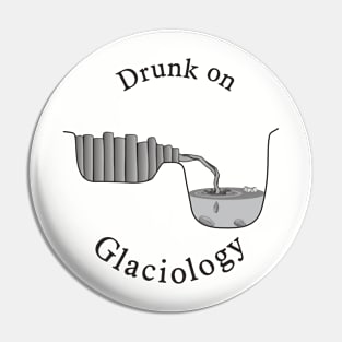 Drunk on Glaciology Pin