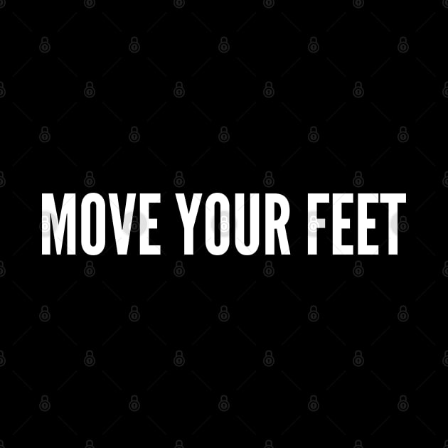 Move Your Feet - Funny Dance Meme Joke Statement Humor Slogan by sillyslogans