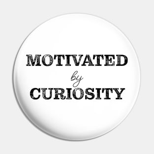 Motivated by curiosity Pin