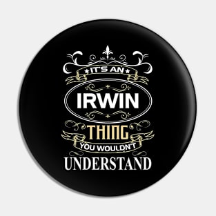 Irwin Name Shirt It's An Irwin Thing You Wouldn't Understand Pin