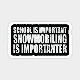 Funny snowmobile t-shirt Snowmobiling is importanter Magnet