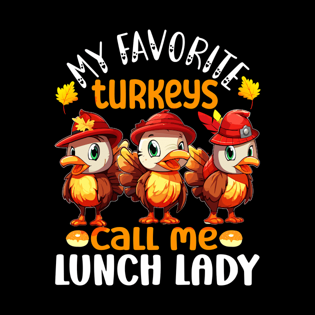 Funny My Favorite Turkeys Call Me Lunch Lady Thanksgiving by AlmaDesigns