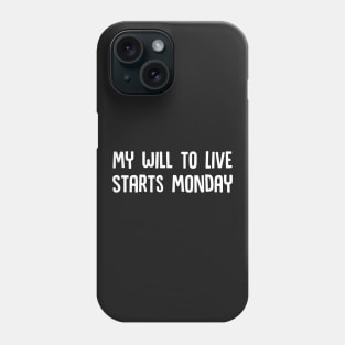 My Will to Live Starts Monday Phone Case