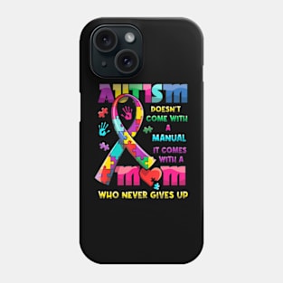 Autism Doesn't Come With A Manual It Comes With Autism Mom Phone Case