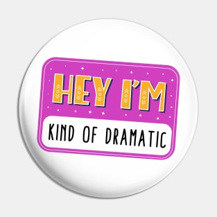 Hey I'm kind of dramatic Pin