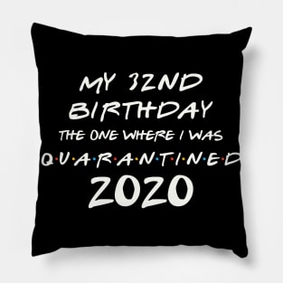 My 32nd Birthday In Quarantine Pillow