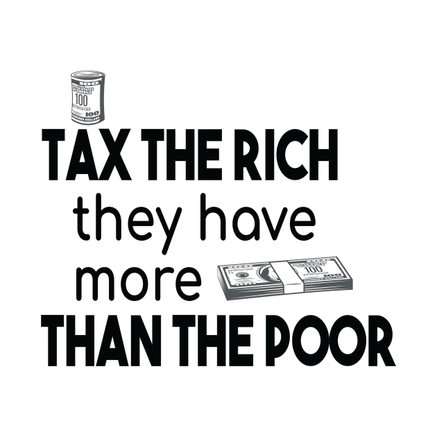 Tax The Rich Not The Poor, Equality Gift Idea, Poor People, Rich People by StrompTees