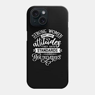 Strong Women Don't Have Attitudes They Have Standards And Boundaries Motivational Quote Phone Case