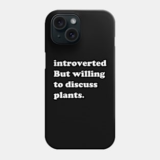 Introverted But Willing To Discuss Plants Phone Case