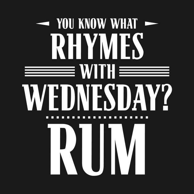 You Know What Rhymes with Wednesday? Rum by wheedesign