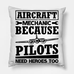 Aircraft Mechanic Because Pilots Need Heroes Pillow