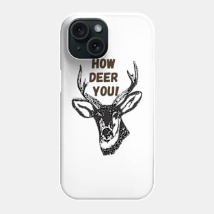 How deer you! - Funny Phone Case