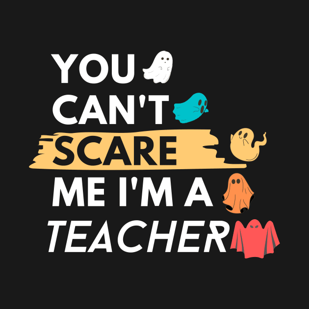 You Can't Scare Me I'm a teacher by WhatsDax