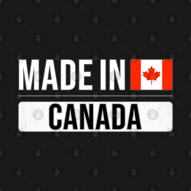 Made In Canada - Gift for Canadian With Roots From Canada by Country Flags