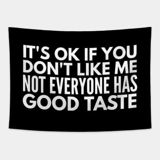 It's Ok If You Don't Like Me Not Everyone Has Good Taste - Funny Sayings Tapestry