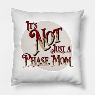 It's Not Just a Phase Mom Pillow